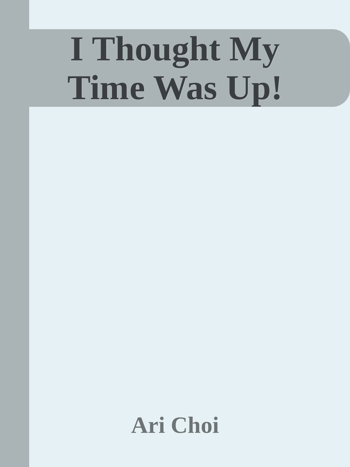 I Thought My Time Was Up