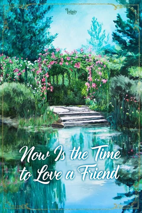 Now Is The Time To Love A Friend